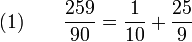 (1) \qquad \frac{259}{90} =\frac{1}{10}+ \frac{25}{9}