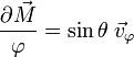 {\partial \vec M \over \varphi} = \sin \theta\;\vec v_\varphi