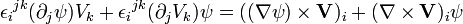  {\epsilon_i}^{jk}(\partial_j\psi)V_k + {\epsilon_i}^{jk}(\partial_jV_k)\psi = ((\nabla\psi)\times \mathbf V)_i + (\nabla \times \mathbf V)_i\psi 