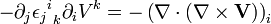  -\partial_j{{\epsilon_j}^{i}}_k\partial_i V^k = -\left(\nabla \cdot (\nabla \times \mathbf V)\right)_i 