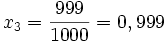 \ x_3 = {999\over 1000} = 0,999
