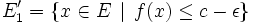 E_1'=\{x\in E\,\mid\,f(x)\leq c-\epsilon\}