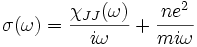  \sigma(\omega)=\frac{\chi_{JJ}(\omega)}{i\omega} +\frac{n e^2}{m i \omega} 