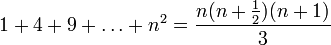 1+4+9+\dots+n^2=\frac{n(n+\frac12)(n+1)}{3}