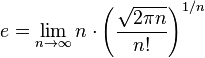  e= \lim_{n \to \infty} n\cdot\left ( \frac{\sqrt{2 \pi n}}{n!} \right )^{1/n}   