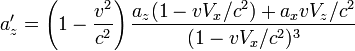 a'_z = \left({1 - {v^2 \over c^2}}\right) {a_z(1 - vV_x/c^2)+a_xvV_z/c^2 \over (1 - vV_x/c^2)^3}