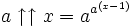 \,\!a \uparrow\uparrow x=a^{a^{(x-1)}}