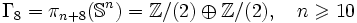 \Gamma_8=\pi_{n+8}(\mathbb{S}^{n})=\mathbb{Z}/(2)\oplus\mathbb{Z}/(2),\quad n\geqslant 10