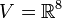 V=\mathbb{R}^8