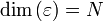\dim{( \varepsilon )} = N