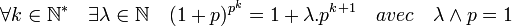 \forall k \in \mathbb N^* \quad \exists \lambda \in \mathbb N \quad (1+p)^{p^k}=1+\lambda .p^{k+1} \quad avec \quad \lambda  \land p = 1