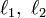 \ell_1,\ \ell_2