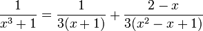 \frac{1}{x^3+1}=\frac{1}{3(x+1)}+ \frac{2-x}{3(x^2-x+1)}