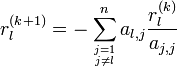 r_l^{(k+1)}=-\sum_{j=1 \atop j \ne l}^n a_{l,j} \frac{r_l^{(k)}}{a_{j,j}}