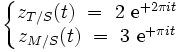  \left\{ \begin{matrix} z_{T / S}(t) \ = \ 2 \ \mathrm{e}^{+2 \pi i t} \\  z_{M / S}(t) \ = \ 3 \ \mathrm{e}^{+\pi i t} \end{matrix} \right. 