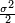 \scriptstyle\ \frac{\sigma^2}{2}\ 