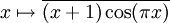 x\mapsto \overline {(x+1)\cos(\pi x)}