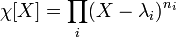 \chi [X]=\prod_i (X-\lambda_i)^{n_i}