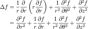 \begin{align} \Delta f  &= \frac{1}{r} \frac{\partial}{\partial r}   \left( r \frac{\partial f}{\partial r} \right)  + \frac{1}{r^2} \frac{\partial^2 f}{\partial \theta^2} + \frac{\partial^2 f}{\partial z^2 }  \\ &= \frac{\partial^2 f}{\partial r^2} + \frac{1}{r} \frac{\partial f}{\partial r} + \frac{1}{r^2}\frac{\partial^2 f}{\partial \theta^2} + \frac{\partial^2 f}{\partial z^2} \end{align}