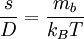  \frac{s}{D} = \frac{m_{b}}{k_{B} T} 