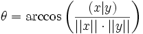 \theta = \arccos\left(\frac{(x|y)}{||x|| \cdot ||y||}\right)