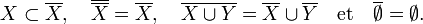 X\subset\overline X,\quad\overline{\overline X}=\overline X,\quad\overline{X\cup Y}=\overline X\cup\overline Y\quad{\rm et}\quad\overline\emptyset=\emptyset.