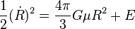 \frac{1}{2} (\dot R)^2 = \frac{4 \pi}{3} G \mu R^2 + E