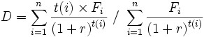 D = \sum_{i=1}^n \frac {t(i) \times F_i}{\left(1 + r \right)^{t(i)}} \ / \ \sum_{i=1}^n \frac {F_i}{\left(1 + r \right)^{t(i)}}