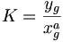 K = \frac{y_g}{x_g^a}