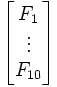 \begin{bmatrix} F_1 \\ \vdots \\ F_{10} \end{bmatrix}