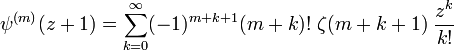 \psi^{(m)}(z+1)= \sum_{k=0}^\infty  (-1)^{m+k+1} (m+k)!\; \zeta (m+k+1)\; \frac {z^k}{k!}\,