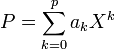 \textstyle P=\displaystyle\sum_{k=0}^p a_k X^k