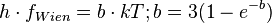  h\cdot f_{Wien} = b \cdot kT ; b=3(1-e^{-b})
