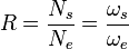 R=\frac{N_s}{N_e}= \frac{\omega_s}{\omega_e}