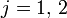 j=1,\,2