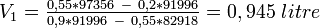 \textstyle V_1 = \frac{0,55*97356\ -\ 0,2 * 91996}{0,9*91996\ -\ 0,55*82918} = 0,945\ litre\textstyle