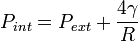  \qquad P_{int} = P_{ext} + \frac{4 \gamma}{R} 