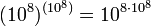 (10^8)^{(10^8)}=10^{8\cdot 10^8}