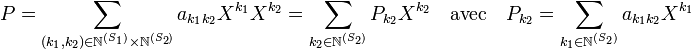  P = \sum_{(k_1, k_2) \in \mathbb N^{(S_1)}\times \mathbb N^{(S_2)}} a_{k_1k_2} X^{k_1} X^{k_2} = \sum_{k_2 \in \mathbb N^{(S_2)}} P_{k_2}X^{k_2}\quad\text{avec}\quad P_{k_2} = \sum_{k_1 \in \mathbb N^{(S_2)}} a_{k_1k_2} X^{k_1}