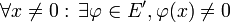  \forall x\not= 0:\, \exists \varphi \in E', \varphi(x)\not= 0