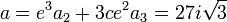  a = e^3a_2+3ce^2a_3 = 27i\sqrt{3} ~