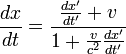 \frac{dx}{dt}=\frac{\frac{dx'}{dt'}+v}{1+\frac{v}{c^2}\frac{dx'}{dt'}}