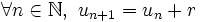 \forall n \in \N, \ u_{n+1} = u_n + r \,\!