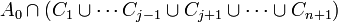 A_0 \cap \left(C_1\cup \cdots C_{j-1}\cup C_{j+1}\cup\cdots\cup C_{n+1}\right)