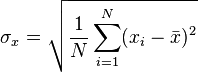 \sigma_x =\sqrt{\dfrac{1}{N}\displaystyle \sum_{i=1}^N (x_i - \bar x)^2}