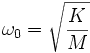 \omega_0 = \sqrt{K \over M}