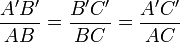 \frac{A'B'}{AB}=\frac{B'C'}{BC}=\frac{A'C'}{AC}