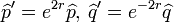  \widehat{p}^{\prime}=e^{2r}\widehat{p}, \,\widehat{q}^{\prime}=e^{-2r}\widehat{q}
