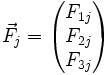 \vec{F_j} = \begin{pmatrix} F_{1j} \\ F_{2j} \\ F_{3j} \end{pmatrix}