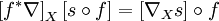 \left[f^*\nabla\right]_X\left[s\circ f\right]=\left[\nabla_Xs\right]\circ f